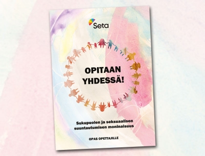Setan Opitaan yhdessä! Sukupuolen ja seksuaalisen suuntautumisen moninaisuus -opas helpottaa hlbti-aihepiirin luontevaa käsittelyä opetuksessa.
